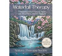 Waterfall Therapy: Stress Relief Coloring Book for Adults with Waterfalls, Streams & Nature Designs (Nature Therapy Series)