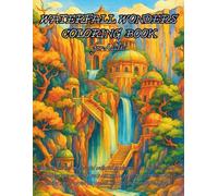 Waterfall Wonders Coloring Book for Adults: Dramatic Cascades, Rocky Vistas & Forest Scenes for Stress Relief and Relaxation: 125 Single-Sided ... Views for Mindful Coloring and Creative Calm