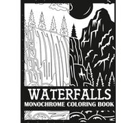 Waterfalls Monochrome Coloring Book: Bold, Single Color Waterfalls Coloring Book for Adults (Monochrome Coloring Books for Adults)