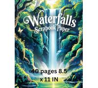Waterfalls scrapbook paper: 40 Sheets of 8.5 x 11 Inch Scenic Nature Backgrounds | Premium Craft Paper for Scrapbooking, Journaling, Card Making & DIY Projects
