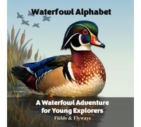 Waterfowl Alphabet: A Waterfowl Adventure for Young Explorers Who Love the Outdoors