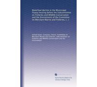 Waterfowl decline in the Mississippi Flyway hearing before the Subcommittee on Fisheries and Wildlife Conservation and the Environment of the ... One Hundredth Congress, second...
