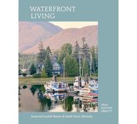 Waterfront Living: Inspired Coastal Homes & Small Town Lifestyles