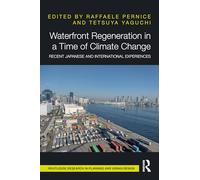 Waterfront Regeneration in a Time of Climate Change: Recent Japanese and International Experiences (Routledge Research in Planning and Urban Design)