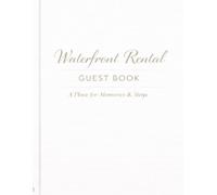 Waterfront Rental Guest Book: A Visitor Book for Memories, Messages & Special Stays: A Place for Memories & Stays | A Welcome Book for Waterfront Homes & Vacation Rentals