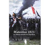 Waterloo 1815: La última batalla de Napoleón: 2 (Historia militar)