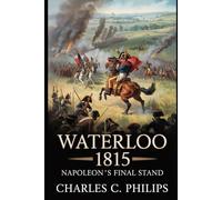 WATERLOO 1815: NAPOLEON’S FINAL STAND