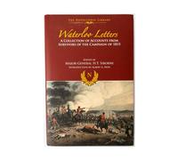 Waterloo Letters: A Collection of Accounts from Survivors of the Campaign (The Napoleonic Library)