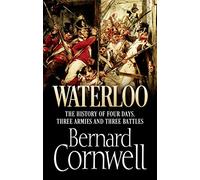 Waterloo: The History of Four Days, Three Armies and Three Battles