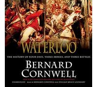 Waterloo: The History of Four Days, Three Armies, and Three Battles