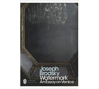 [Watermark: An Essay on Venice] [Brodsky, Joseph] [February, 2013]