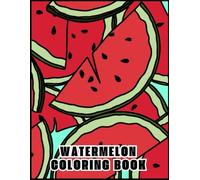 Watermelon Coloring Book: Cool fruitty design to enjoy coloring