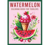 Watermelon Coloring Book for Toddlers: 30 Simple and Cute Watermelon Coloring Pages for Toddlers Ages 1-4