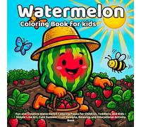 Watermelon Coloring Book: Fun and Creative Watermelon Coloring Pages for Children, Toddlers, and Kids - Simple Line Art, Cute Summer Fruit Designs, Relaxing and Educational Activity Book