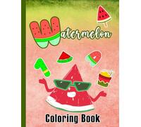 Watermelon Coloring Book: Fun and Easy-to-Learn Alphabet ABC, Number Practice Pages For Kids