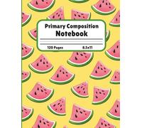 Watermelon Composition Notebook: Fun Handwriting Workbook K-2 Practice Pages with Guided Line