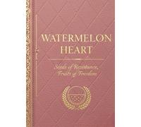 WATERMELON HEART: Seeds of Resistance, Fruits of Freedom