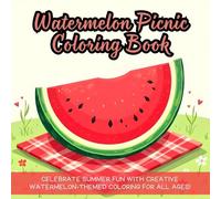 Watermelon Picnic Coloring Book: Celebrate summer fun with creative watermelon-themed coloring for all ages!