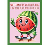 Watermelon Wonderland: A Fun Coloring Book for Kids: A Sweet and Juicy Adventure with Vibrant Watermelon Designs