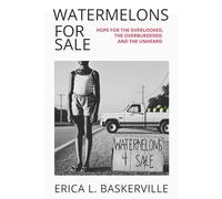 Watermelons for Sale:: Hope For the Overlooked, The Overburdened, and The Unheard