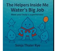 Water's Big Job: Meet Your Body's Superheroes! (The Helpers Inside Me)