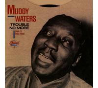 Muddy Waters - Trouble No More / Singles 1955 59