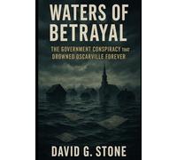 WATERS OF BETRAYAL: The Government Conspiracy That Drowned Oscarville Forever (THE OSCARVILLE CHRONICLES)