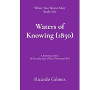 Waters of Knowing (1850): A historical novel of the early days of Port Townsend (Where Two Waters Meet)