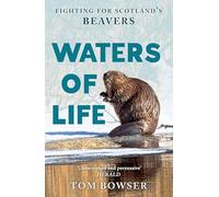 Waters of Life: Fighting for Scotland’s Beavers