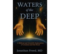 Waters of the Deep: A Biblical and Scientific Exploration of Creation and the Flood