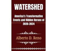 Watershed: America’s Transformative Events and Hidden Heroes of 2020-2024