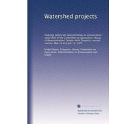 Watershed projects: Hearings before the Subcommittee on Conservation and Credit of the Committee on Agriculture, House of Representatives, ... second session, May 16 and July 11, 1974