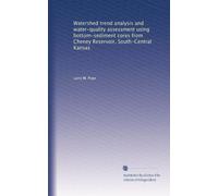 Watershed trend analysis and water-quality assessment using bottom-sediment cores from Cheney Reservoir, South-Central Kansas