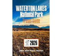 WATERTON LAKES National Park Travel Guide: Explore Top Attractions, Scenic Trails, Wildlife Watching, and Essential Visitor Tips in Canada