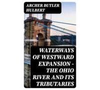 Waterways Of Westward Expansion - The Ohio River And Its Tributaries (