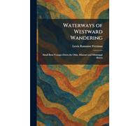 Waterways of Westward Wandering: Small Boat Voyages Down the Ohio, Missouri and Mississippi Rivers