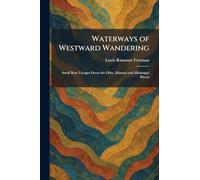 Waterways of Westward Wandering: Small Boat Voyages Down the Ohio, Missouri and Mississippi Rivers