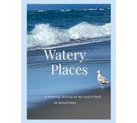 Watery Places: A Healing Journal of My Soul's Path