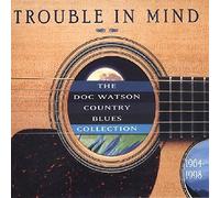 Watson, Doc - Trouble In Mind: The Doc Watson Country Blues Collection