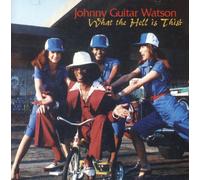 Watson,Johnny 'Guitar'^Watson,Johnny "Guitar" - What the Hell Is This