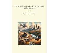 Wau-Bun: The Early Day in the Northwest (Classic Books)