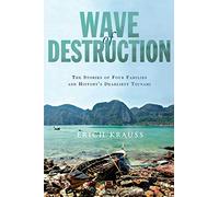 Wave of Destruction: The Stories of Four Families and History's Deadliest Tsunami