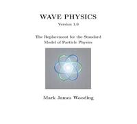 Wave Physics: The Replacement for the Standard Model of Particle Physics