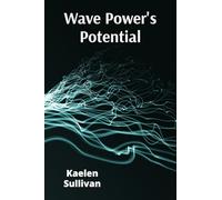 Wave Power's Potential: Transforming Ocean Energy for Sustainable Electricity Production