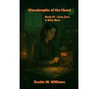 Wavelengths of the Heart: Book Four - Zone Zero & Echo Base (Wavelengths of the Heart: The Complete Tetralogy)