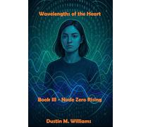Wavelengths of the Heart: Book Three: Node Zero Rising: 3 (Wavelengths of the Heart: The Complete Tetralogy)