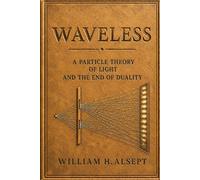 Waveless: A Particle Theory Of Light And The End Of Duality