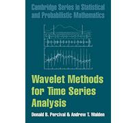 Wavelet Methods for Time Series Analysis: 4 (Cambridge Series in Statistical and Probabilistic Mathematics, Series Number 4)