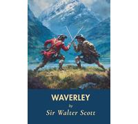 Waverley (Annotated): Or, ’Tis Sixty Years Since