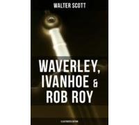 Waverley Ivanhoe & Rob Roy (illustrated Edition) (ebook)